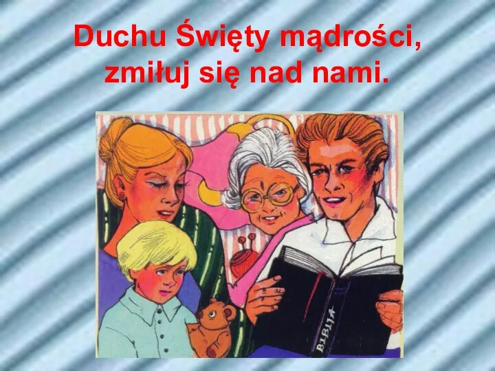 Duchu Święty mądrości, zmiłuj się nad nami.