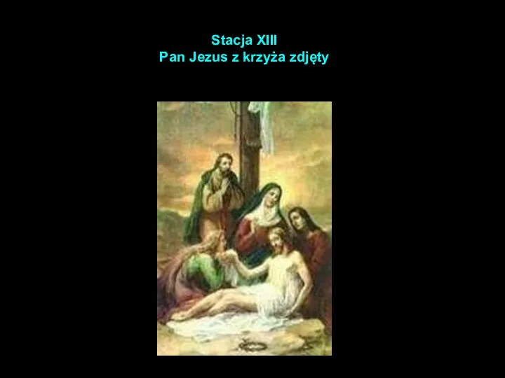 Stacja XIII Pan Jezus z krzyża zdjęty