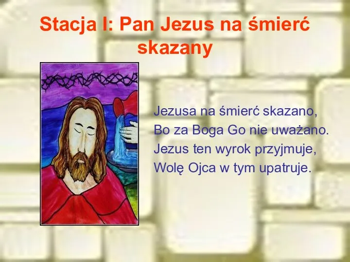 Stacja I: Pan Jezus na śmierć skazany Jezusa na śmierć skazano,