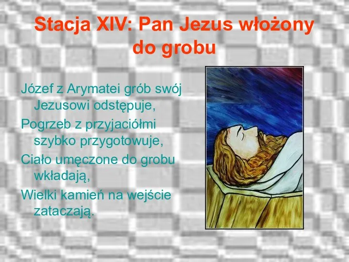 Stacja XIV: Pan Jezus włożony do grobu Józef z Arymatei grób