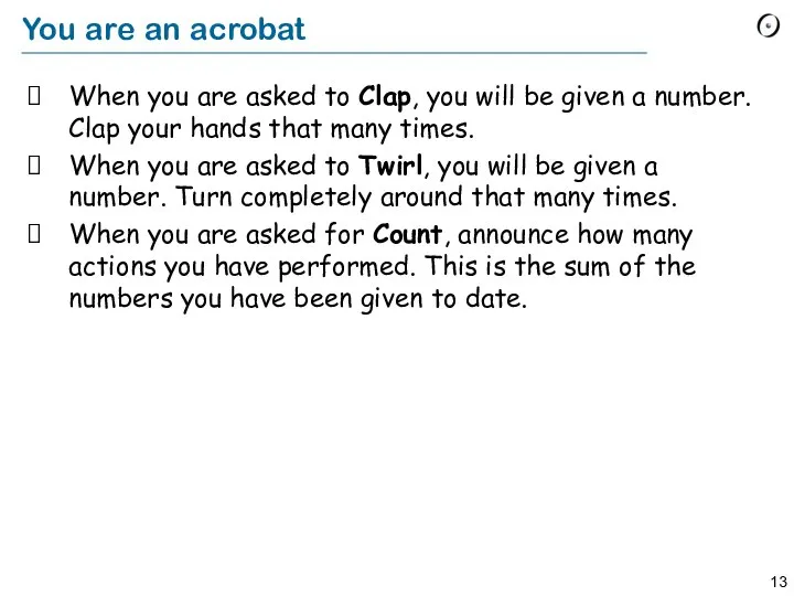 You are an acrobat When you are asked to Clap, you