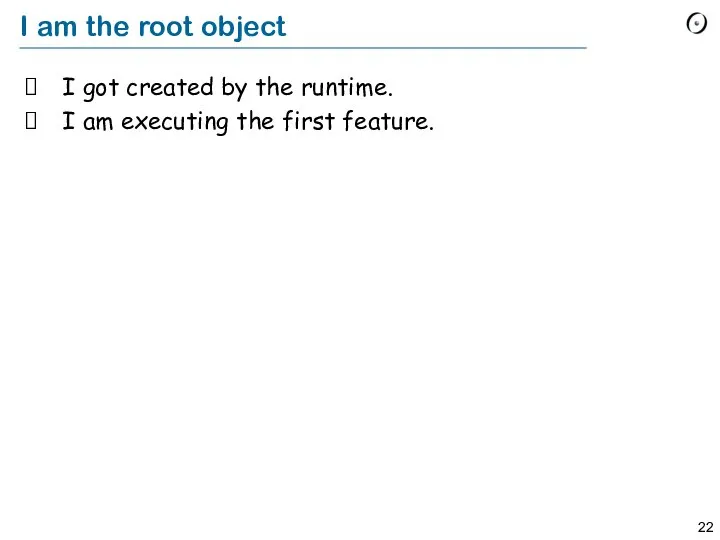 I am the root object I got created by the runtime.