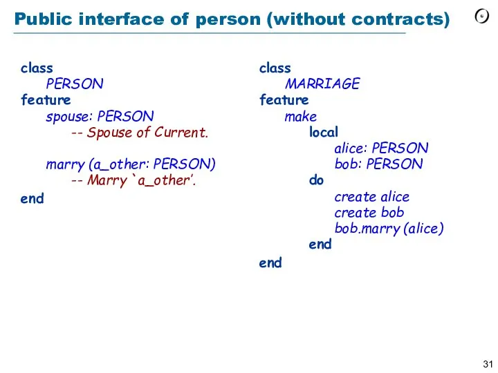 Public interface of person (without contracts) class PERSON feature spouse: PERSON