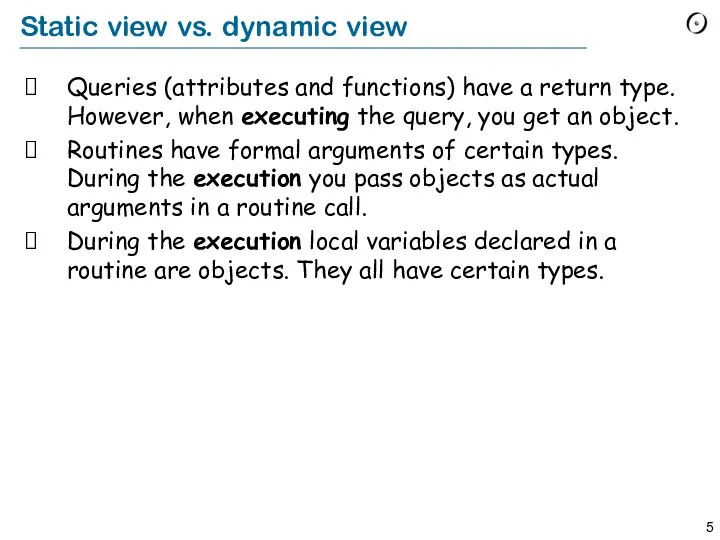 Static view vs. dynamic view Queries (attributes and functions) have a