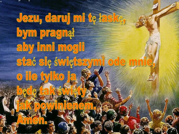 Jezu, daruj mi tę łaskę, bym pragnął aby inni mogli stać