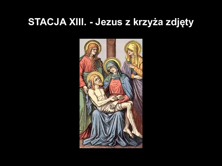 STACJA XIII. - Jezus z krzyża zdjęty