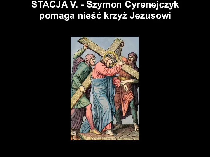 STACJA V. - Szymon Cyrenejczyk pomaga nieść krzyż Jezusowi