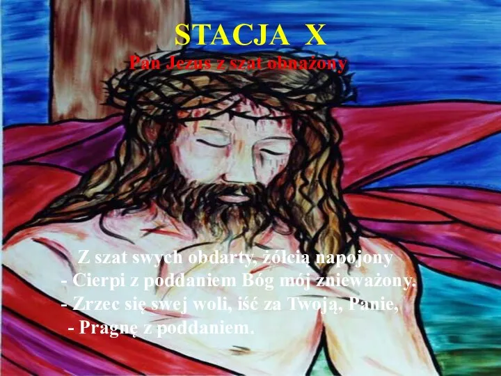 STACJA X Pan Jezus z szat obnażony Z szat swych obdarty,