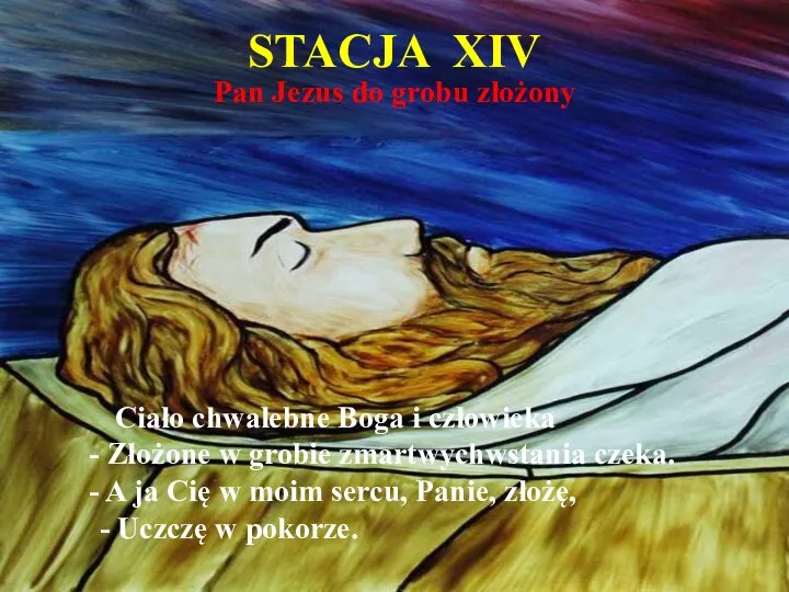 STACJA XIV Pan Jezus do grobu złożony Ciało chwalebne Boga i