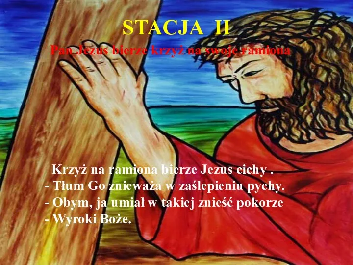 STACJA II Pan Jezus bierze krzyż na swoje ramiona Krzyż na