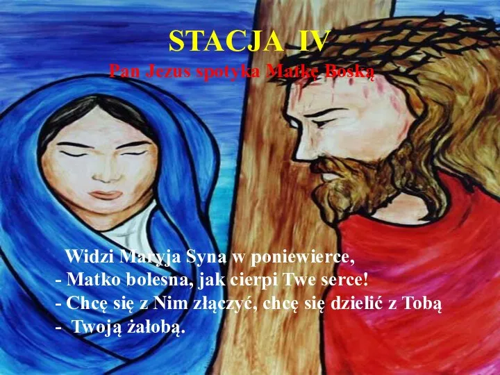 STACJA IV Pan Jezus spotyka Matkę Boską Widzi Maryja Syna w