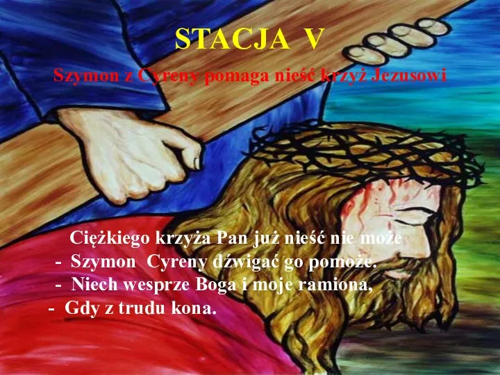 STACJA V Szymon z Cyreny pomaga nieść krzyż Jezusowi Ciężkiego krzyża