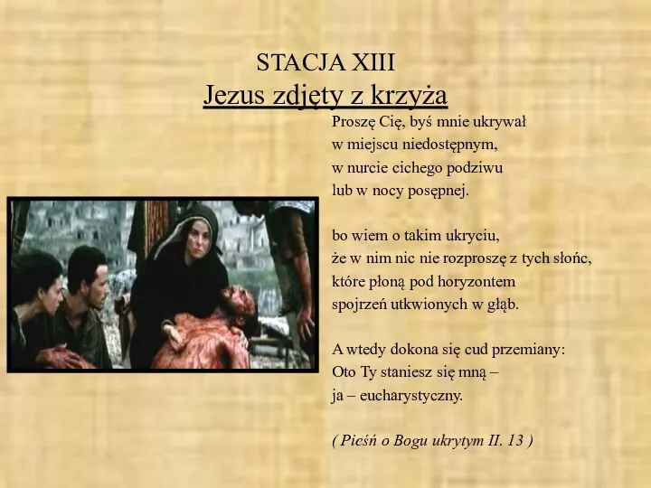 STACJA XIII Jezus zdjęty z krzyża Proszę Cię, byś mnie ukrywał