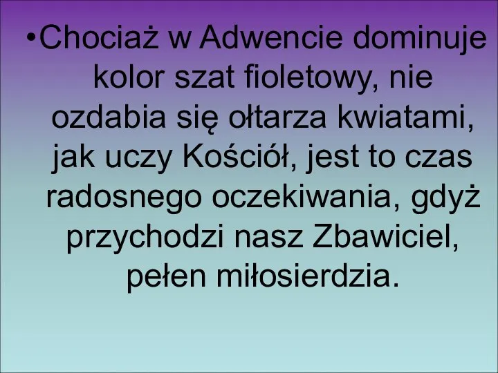 Chociaż w Adwencie dominuje kolor szat fioletowy, nie ozdabia się ołtarza