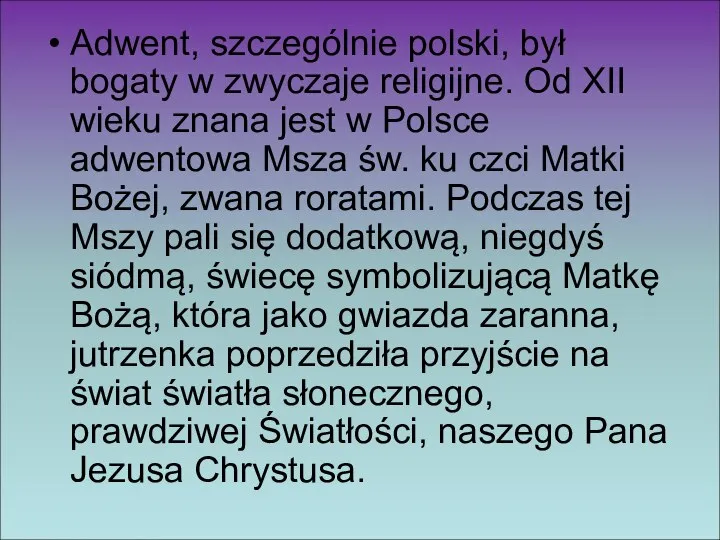 Adwent, szczególnie polski, był bogaty w zwyczaje religijne. Od XII wieku