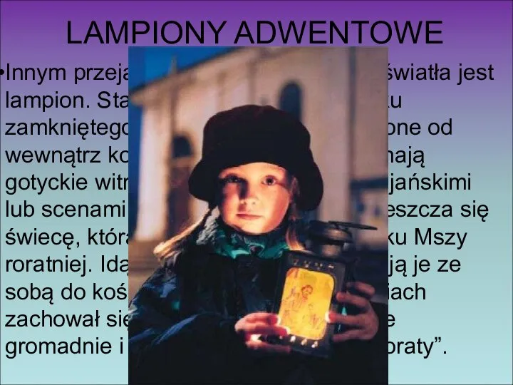 LAMPIONY ADWENTOWE Innym przejawem adwentowej liturgii światła jest lampion. Stanowi on