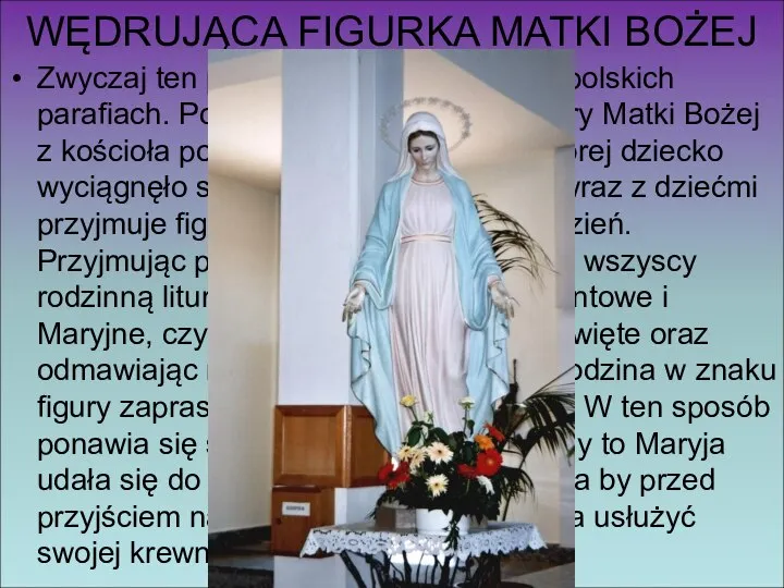 WĘDRUJĄCA FIGURKA MATKI BOŻEJ Zwyczaj ten praktykowany jest w wielu polskich