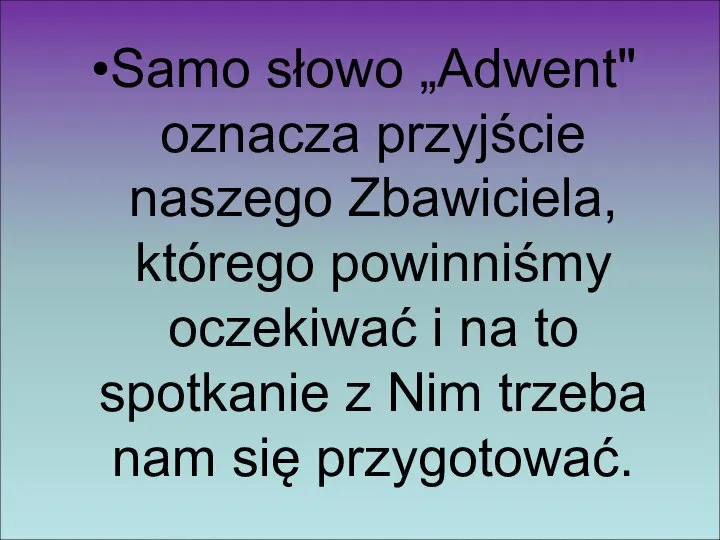 Samo słowo „Adwent" oznacza przyjście naszego Zbawiciela, którego powinniśmy oczekiwać i