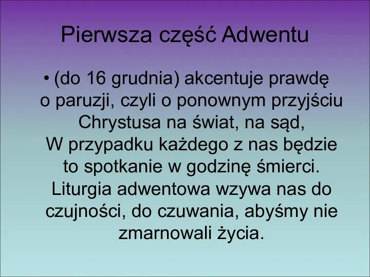 Pierwsza część Adwentu (do 16 grudnia) akcentuje prawdę o paruzji, czyli