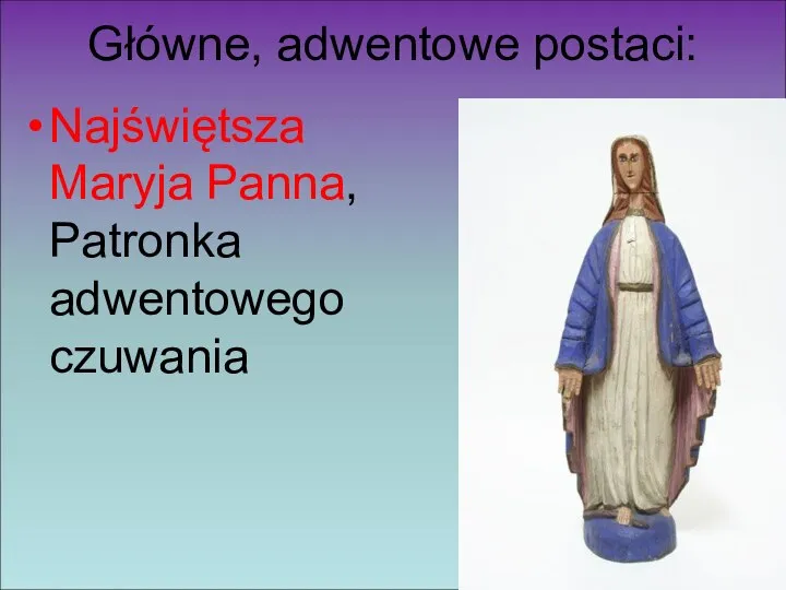 Główne, adwentowe postaci: Najświętsza Maryja Panna, Patronka adwentowego czuwania