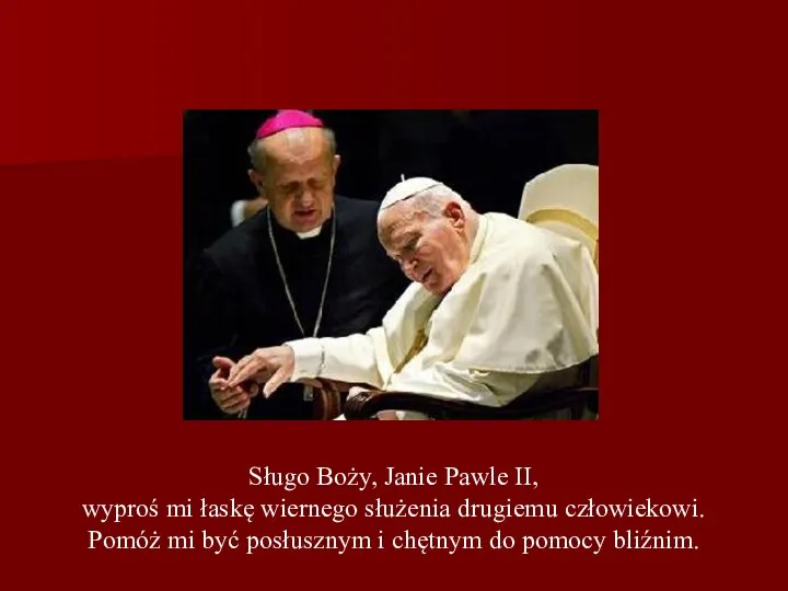 Sługo Boży, Janie Pawle II, wyproś mi łaskę wiernego służenia drugiemu