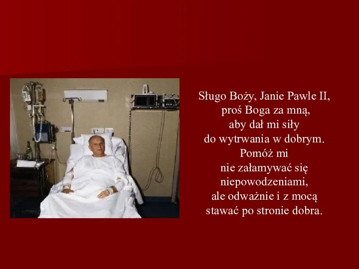 Sługo Boży, Janie Pawle II, proś Boga za mną, aby dał