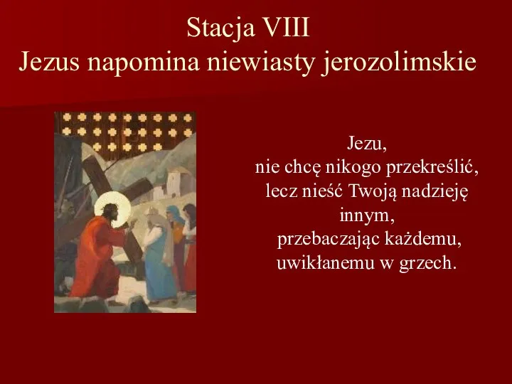 Stacja VIII Jezus napomina niewiasty jerozolimskie Jezu, nie chcę nikogo przekreślić,