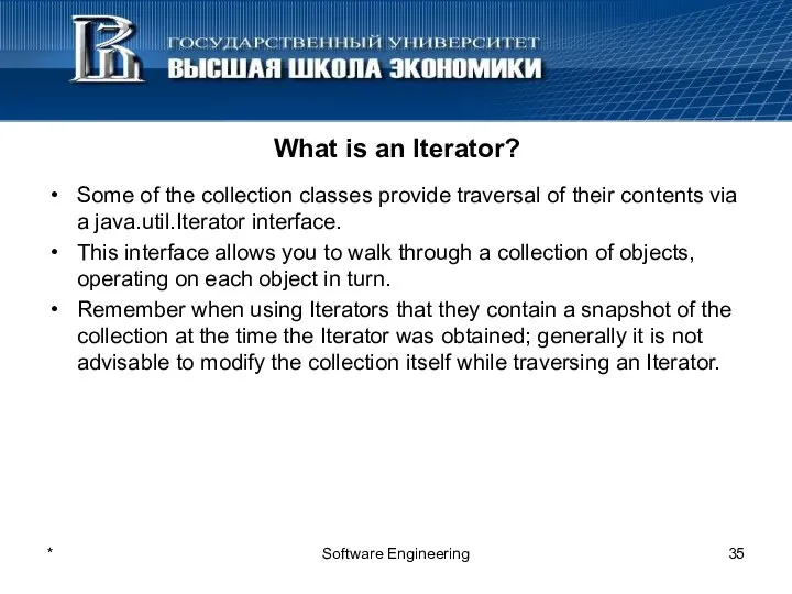 What is an Iterator? Some of the collection classes provide traversal