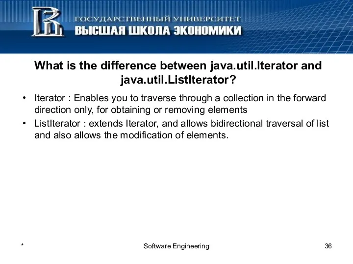 What is the difference between java.util.Iterator and java.util.ListIterator? Iterator : Enables