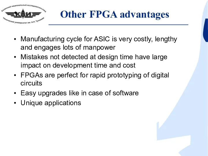 Other FPGA advantages Manufacturing cycle for ASIC is very costly, lengthy