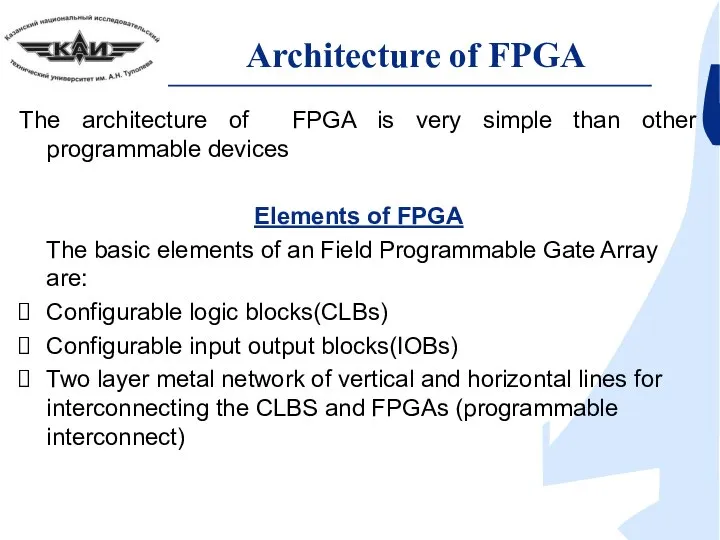 Architecture of FPGA The architecture of FPGA is very simple than