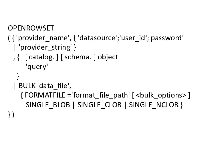 OPENROWSET ( { 'provider_name', { 'datasource';'user_id';'password' | 'provider_string' } , {