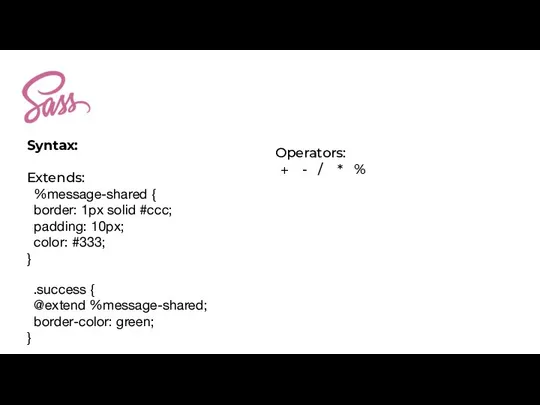 Syntax: Extends: %message-shared { border: 1px solid #ccc; padding: 10px; color: