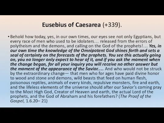 Eusebius of Caesarea (+339). Behold how today, yes, in our own