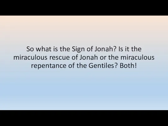 So what is the Sign of Jonah? Is it the miraculous