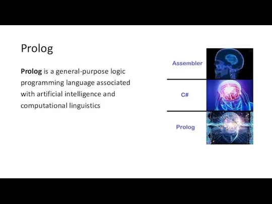 Prolog Prolog is a general-purpose logic programming language associated with artificial intelligence and computational linguistics