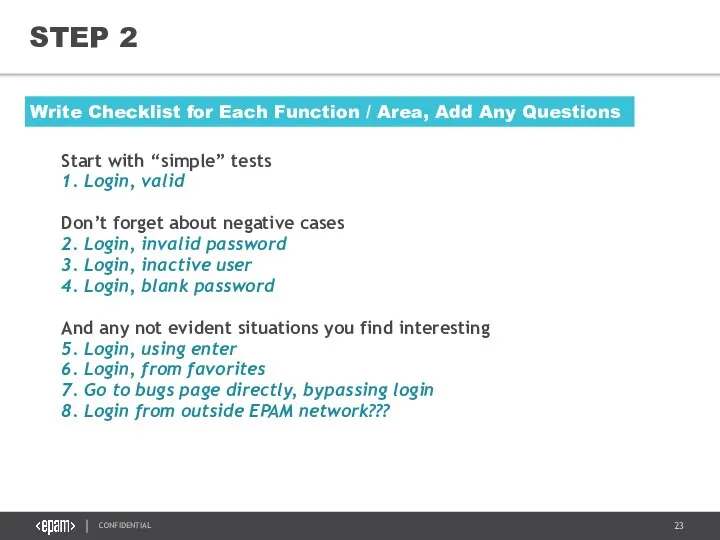 STEP 2 Start with “simple” tests 1. Login, valid Don’t forget