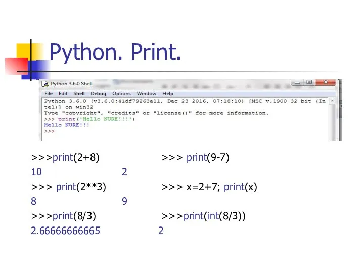 Python. Print. >>>print(2+8) >>> print(9-7) 10 2 >>> print(2**3) >>> x=2+7;