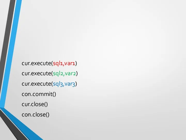cur.execute(sql1,var1) cur.execute(sql2,var2) cur.execute(sql3,var3) con.commit() cur.close() con.close()