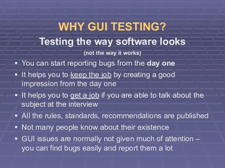 WHY GUI TESTING? Testing the way software looks (not the way