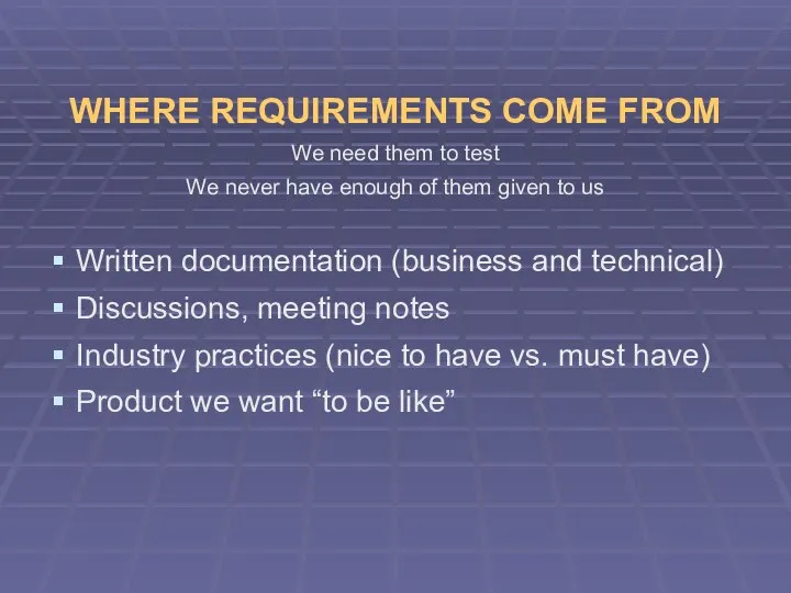 WHERE REQUIREMENTS COME FROM We need them to test We never