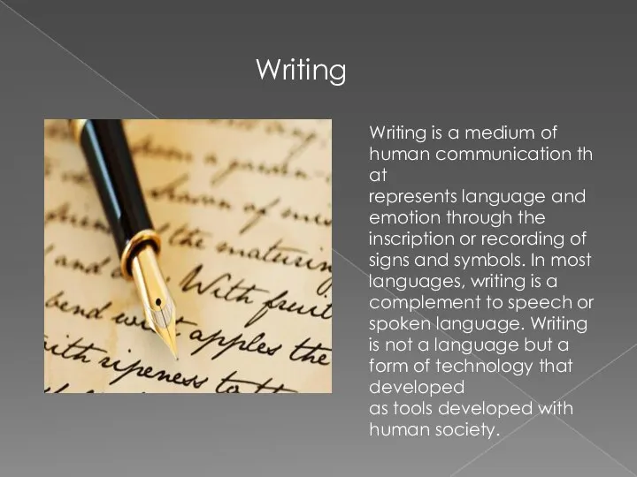 Writing Writing is a medium of human communication that represents language
