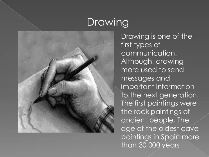Drawing Drawing is one of the first types of communication. Although,