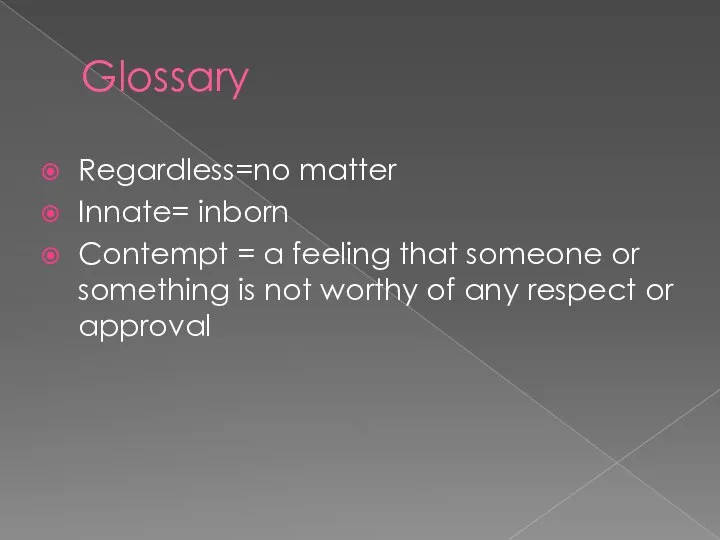 Glossary Regardless=no matter Innate= inborn Contempt = a feeling that someone