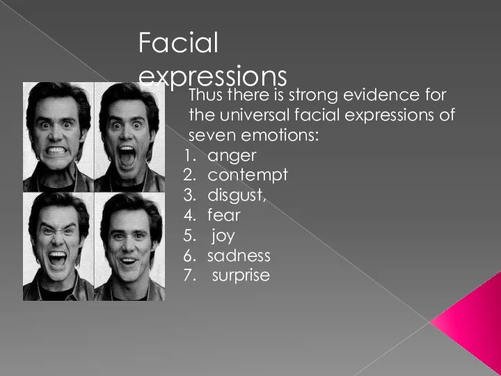 Facial expressions Thus there is strong evidence for the universal facial