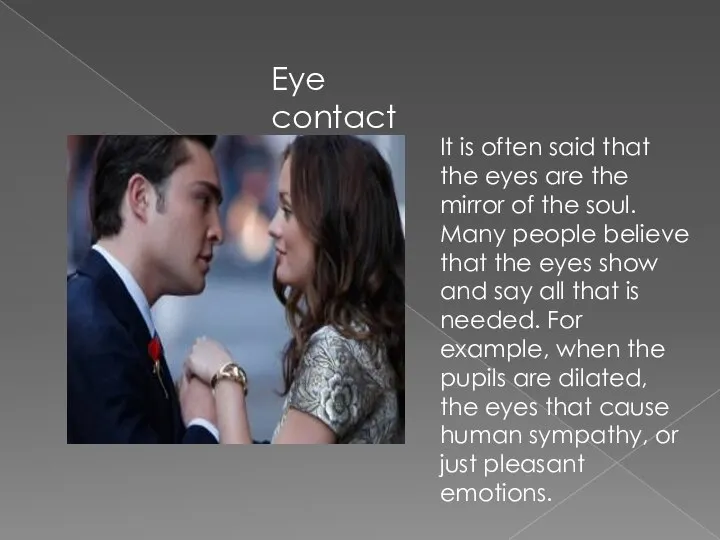 Eye contact It is often said that the eyes are the