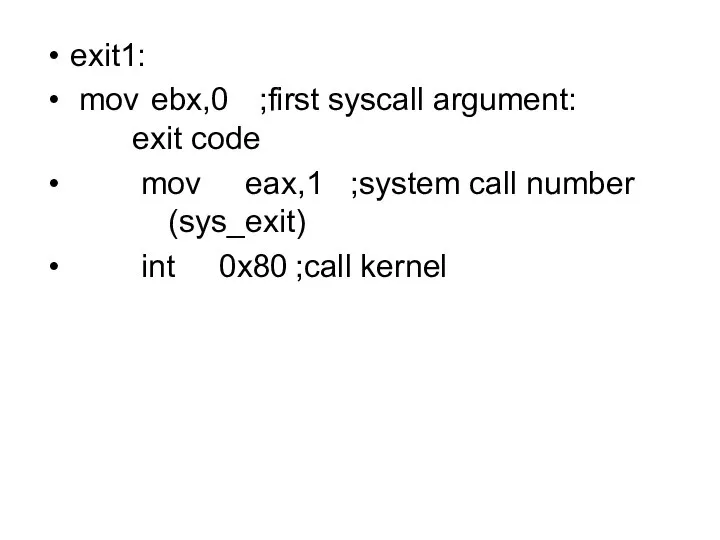 exit1: mov ebx,0 ;first syscall argument: exit code mov eax,1 ;system