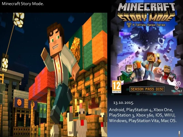 Minecraft Story Mode. 13.10.2015. Android, PlayStation 4, Xbox One, PlayStation 3,