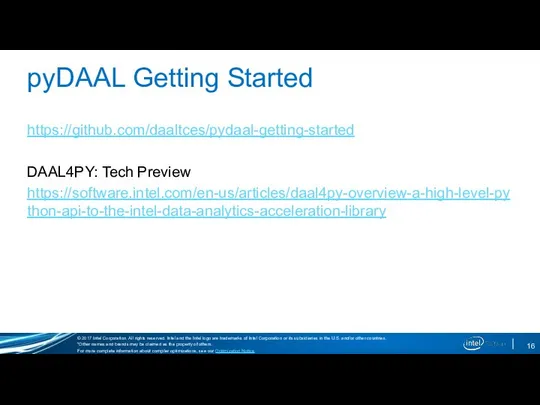 pyDAAL Getting Started https://github.com/daaltces/pydaal-getting-started DAAL4PY: Tech Preview https://software.intel.com/en-us/articles/daal4py-overview-a-high-level-python-api-to-the-intel-data-analytics-acceleration-library