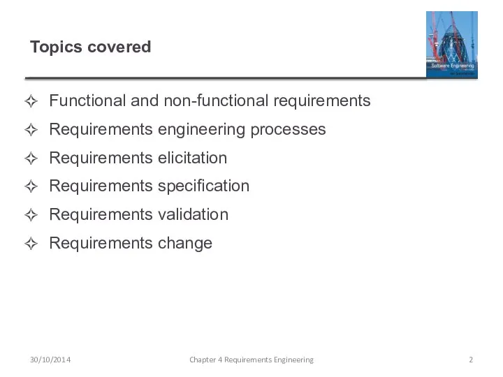 Topics covered Functional and non-functional requirements Requirements engineering processes Requirements elicitation